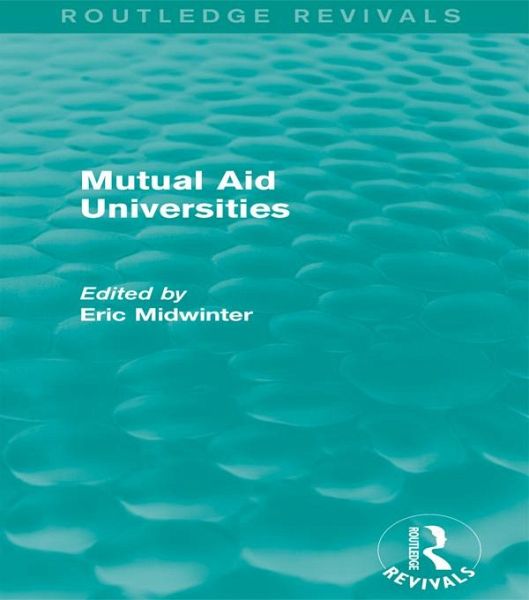 Mutual Aid Universities (Routledge Revivals) (eBook, PDF) Mutual Aid Universities (Routledge Revivals) (eBook, PDF)