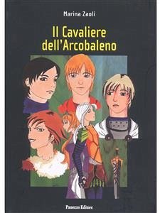 Il cavaliere dell'arcobaleno (eBook, ePUB) - Zaoli, Marina