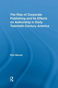 The Rise of Corporate Publishing and Its Effects on Authorship in Early Twentieth Century America - Becnel, Kim