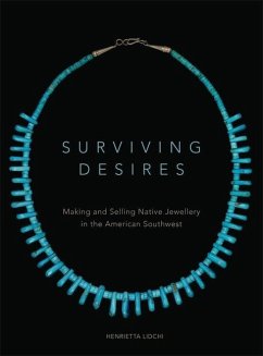 Surviving Desires: Making and Selling Native Jewellery in the American Southwest - Lidchi, Henrietta