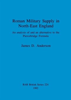 Roman Military Supply in North-East England - Anderson, James D.