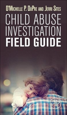 Child Abuse Investigation Field Guide - DuPre, D'Michelle P.;Sites, Jerri