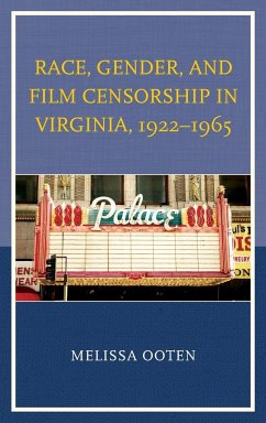 Race, Gender, and Film Censorship in Virginia, 1922-1965 - Ooten, Melissa