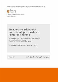 Erneuerbare erfolgreich ins Netz integrieren durch Pumpspeicherung. 2. Pumpspeichertagung des EFZN für transdisziplinaren Dialog Goslar, 20. und 21. November 2014 - Busch, Wolfgang