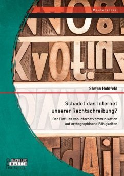 Schadet das Internet unserer Rechtschreibung? Der Einfluss von Internetkommunikation auf orthographische Fähigkeiten - Hohlfeld, Stefan