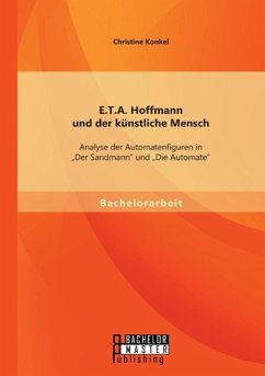 E.T.A. Hoffmann und der künstliche Mensch: Analyse der Automatenfiguren in ¿Der Sandmann¿ und ¿Die Automate¿ - Konkel, Christine