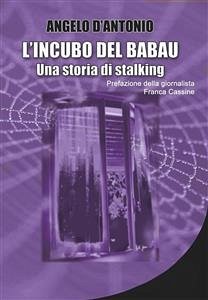 L'incubo del babau - Una storia di stalking (eBook, ePUB) - D'Antonio, Angelo