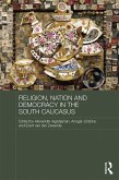 Religion, Nation and Democracy in the South Caucasus (eBook, PDF)