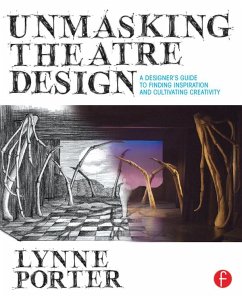 Unmasking Theatre Design: A Designer's Guide to Finding Inspiration and Cultivating Creativity (eBook, ePUB) - Porter, Lynne