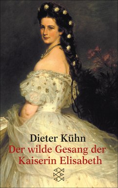 Der wilde Gesang der Kaiserin Elisabeth (eBook, ePUB) - Kühn, Dieter