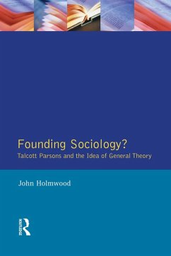Founding Sociology? Talcott Parsons and the Idea of General Theory. (eBook, ePUB) - Holmwood, John