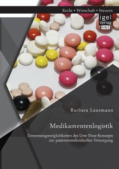 Medikamentenlogistik: Umsetzungsmöglichkeiten des Unit-Dose-Konzepts zur patientenindividuellen Versorgung - Lausmann, Barbara