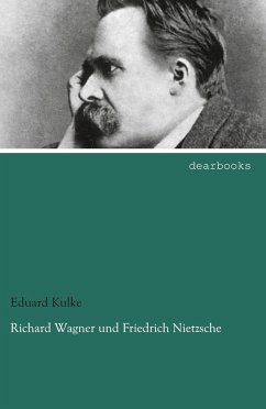 Richard Wagner und Friedrich Nietzsche - Kulke, Eduard