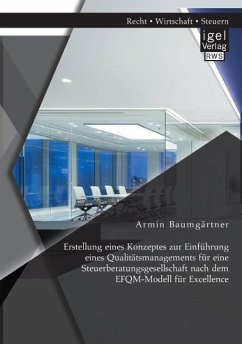 Erstellung eines Konzeptes zur Einführung eines Qualitätsmanagements für eine Steuerberatungsgesellschaft nach dem EFQM-Modell für Excellence - Baumgärtner, Armin