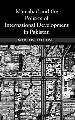 Islamabad and the Politics of International Development in Pakistan - Daechsel, Markus