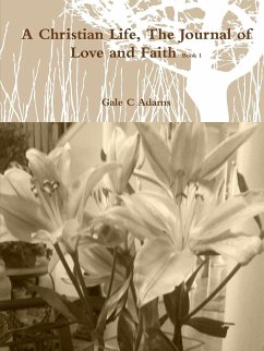 A Christian Life, The Journal of Love and Faith Book 1 - Adams, Gale C