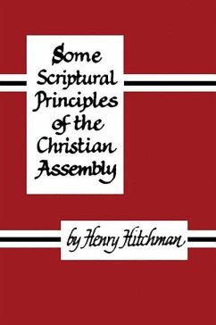 Some Scriptural Principles of the Christian Assembly - Hitchman, Henry