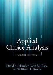 Applied Choice Analysis - Hensher, David A. (University of Sydney); Rose, John M. (University of Sydney); Greene, William H. (New York University)