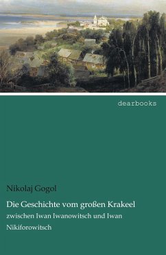Die Geschichte vom großen Krakeel - Gogol, Nikolai Wassiljewitsch