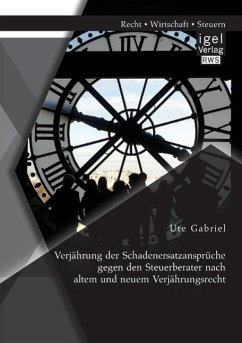 Verjährung der Schadenersatzansprüche gegen den Steuerberater nach altem und neuem Verjährungsrecht - Gabriel, Ute