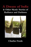 A Dream of India & Other Mystic Stories of Radiance and Darkness