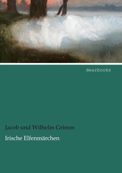 Irische Elfenmärchen - Grimm, Wilhelm;Grimm, Jacob