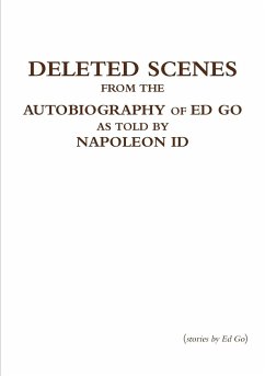 Deleted Scenes from the Autobiography of Ed Go as told by Napoleon Id - Go, Ed