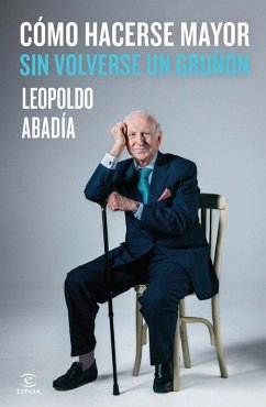 Cómo hacerse mayor sin volverse un gruñón - Abadía, Leopoldo