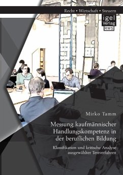 Messung kaufmännischer Handlungskompetenz in der beruflichen Bildung: Klassifikation und kritische Analyse ausgewählter Testverfahren - Tamm, Mirko