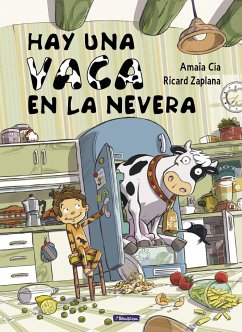 Hay una vaca en la nevera - Cía, Amaia; Zaplana, Ricard