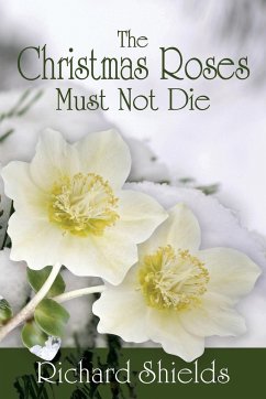 The Christmas Roses Must Not Die - Shields, Richard