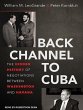 Back Channel to Cuba: The Hidden History of Negotiations between Washington and Havana William M. LeoGrande Author