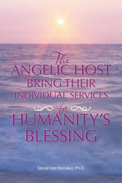 THE ANGELIC HOST BRING THEIR INDIVIDUAL SERVICES FOR HUMANITY'S BLESSING - Honaker, Ph. D. Stevie Lee