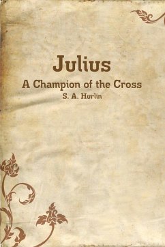 Julius, A Champion of the Cross - Hurlin, S. A.