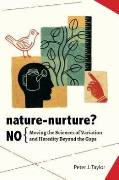 Nature-Nurture? No: Moving the Sciences of Variation and Heredity Beyond the Gaps - Taylor, Peter John