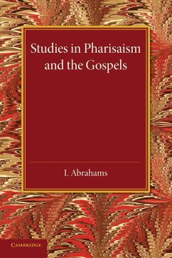 Studies in Pharisaism and the Gospels - Abrahams, I.