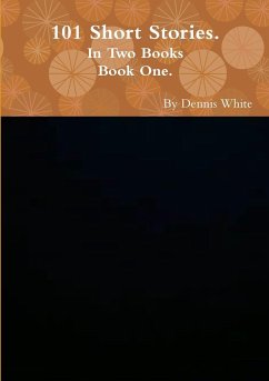 Hundred and One Short Stories (Part One) - White, Dennis