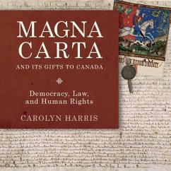 Magna Carta and Its Gifts to Canada - Harris, Carolyn