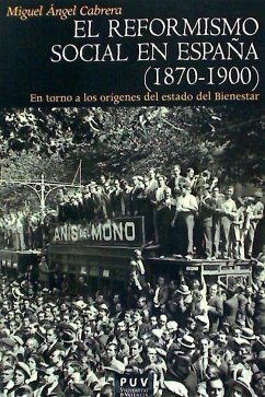 El reformismo social en España. 1870-1900 : en torno a los orígenes del estado del bienestar - Cabrera Acosta, Miguel Ángel