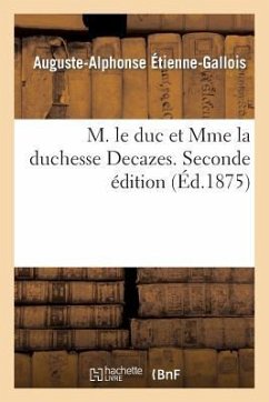 M. Le Duc Et Mme La Duchesse Decazes. Seconde Édition - Étienne-Gallois, Auguste-Alphonse