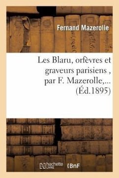 Les Blaru, Orfèvres Et Graveurs Parisiens, Par F. Mazerolle, ... - Mazerolle, Fernand