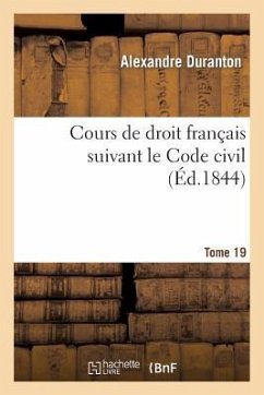 Cours de Droit Français Suivant Le Code Civil. Tome 19 - Duranton, Alexandre