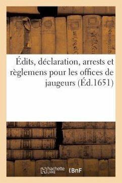 Édits, Déclaration, Arrests Et Règlemens Pour Les Offices de Jaugeurs - Sans Auteur