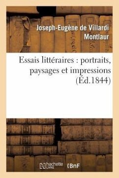 Essais Littéraires: Portraits, Paysages Et Impressions - Montlaur, Joseph-Eugène de Villardi