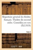 Répertoire Général Du Théâtre Français. Théâtre Du Second Ordre. Comédies En Vers (Éd.1818) Tome X