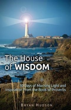 The House of Wisdom: 30 Days of Morning Light and Inspiration From Proverbs - Hudson M. S., Bryan