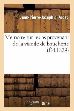 Mémoire Sur Les OS Provenant de la Viande de Boucherie - Arcet, Jean-Pierre-Joseph D'