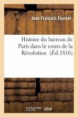 Histoire Du Barreau de Paris Dans Le Cours de la Révolution