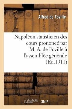 Napoléon Statisticien Des Cours Prononcé Par M. A. de Foville À l'Assemblée Générale de la Xiiie - Foville, Alfred