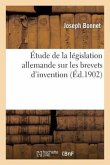 Étude de la Législation Allemande Sur Les Brevets d'Invention